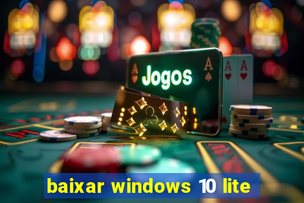 baixar windows 10 lite